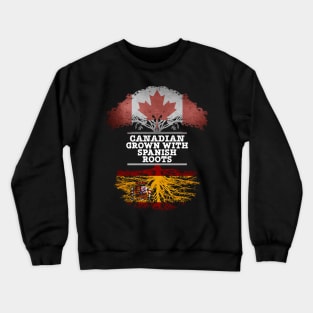 Canadian Grown With Spaniard Roots - Gift for Spaniard With Roots From Spain Crewneck Sweatshirt